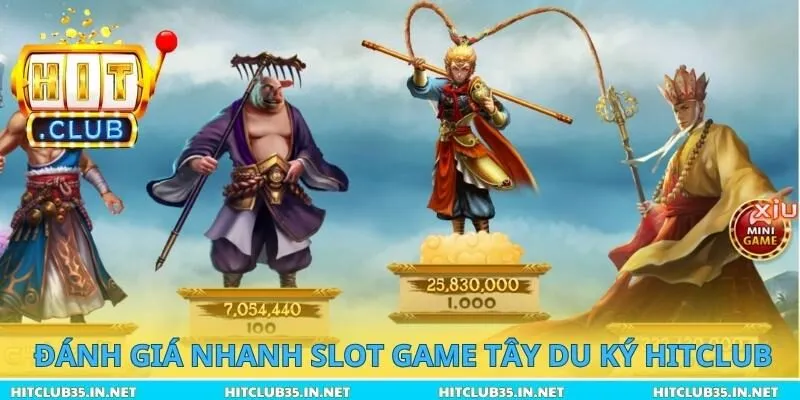 Đánh giá nhanh slot game Tây Du Ký Hitclub