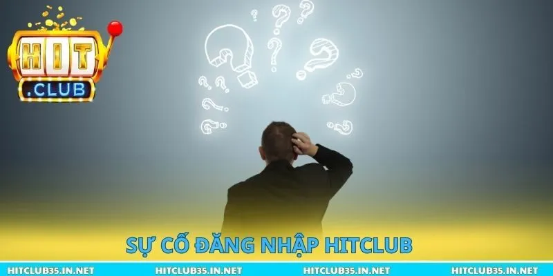 Sự cố đăng nhập Hitclub