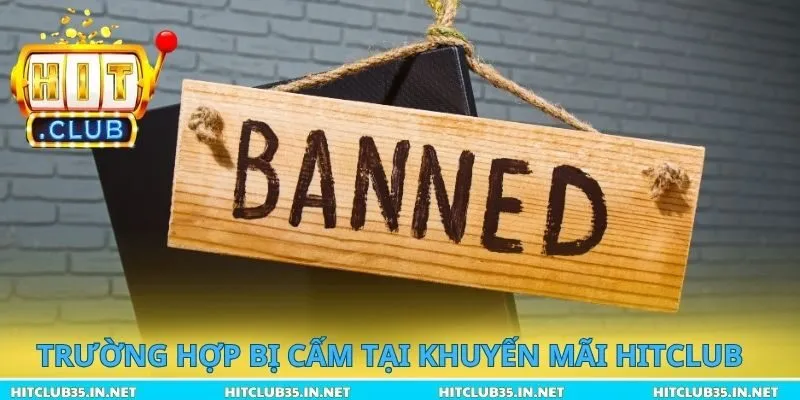 Trường hợp bị cấm tại khuyến mãi Hitclub